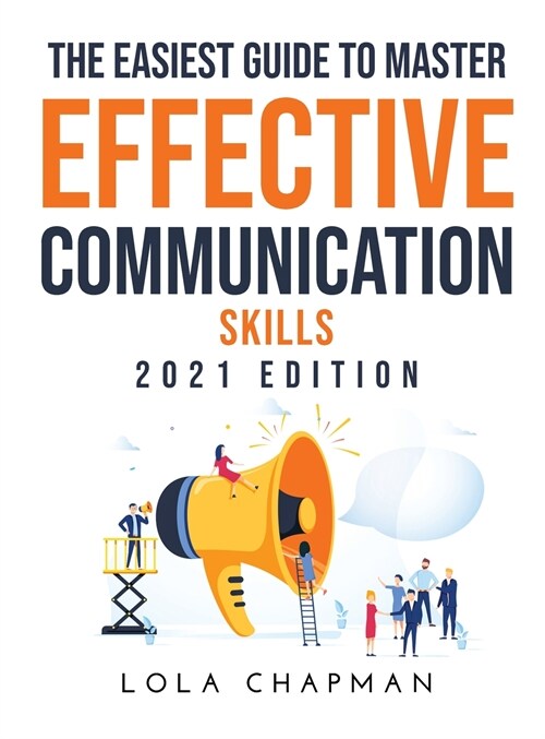 The Easiest Guide to Master Effective Communication Skills: 2021 Edition (Hardcover)