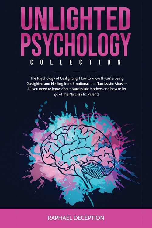 Unlighted Psychology: Collection: The Psychology of Gaslighting. How to know If youre being Gaslighted and Healing from Emotional and Narci (Paperback)