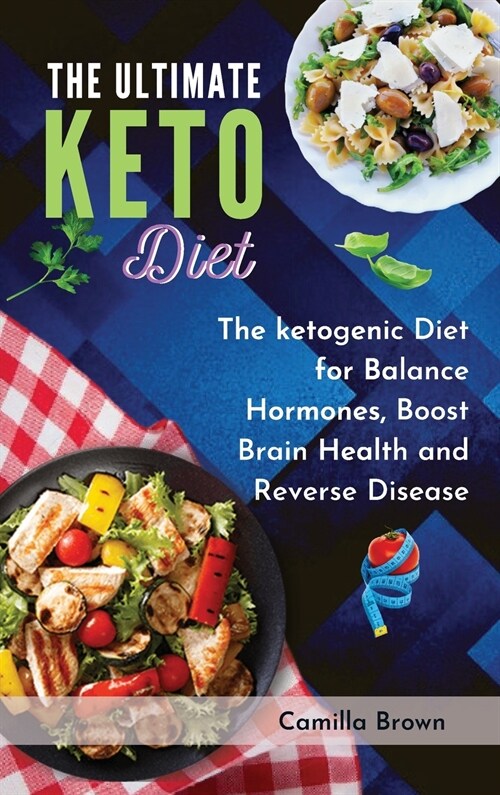 The Ultimate Keto Diet: The ketogenic Diet for Balance Hormones, Boost Brain Health, and Reverse Disease (Hardcover)