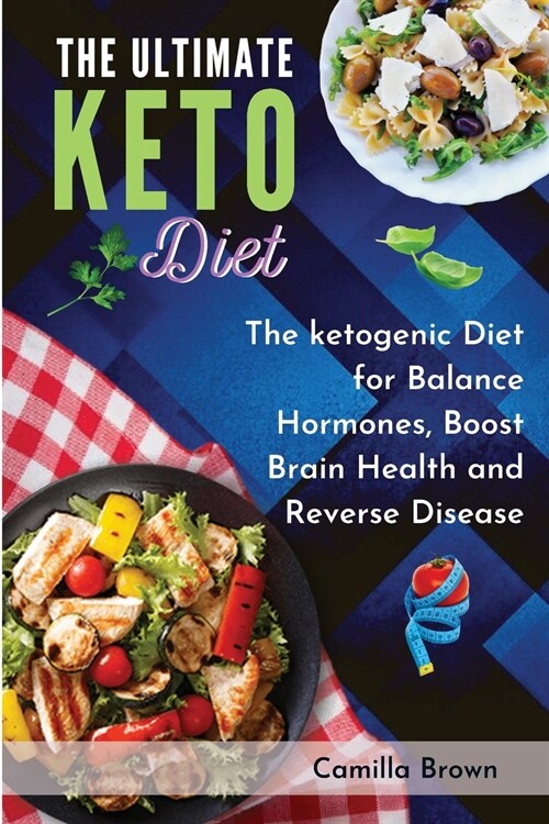 The Ultimate Keto Diet: The ketogenic Diet for Balance Hormones, Boost Brain Health, and Reverse Disease (Paperback)