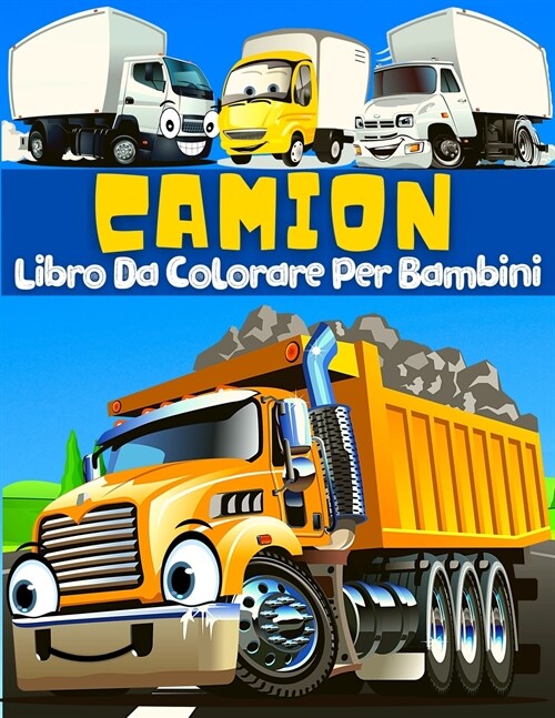 Camion: 45 Fantastici E Unici Disegni Di Veicoli Da Trasporto. Disegni Da Colorare Con Camion, Auto, Trattori, Gru, Veicoli Da (Paperback)