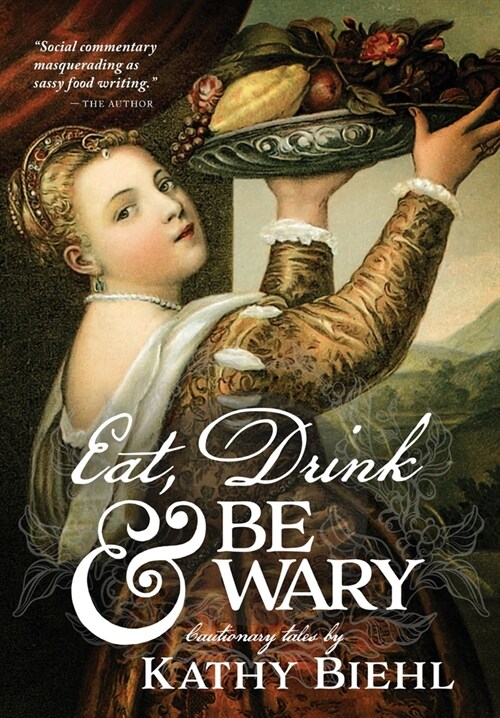 Eat, Drink & Be Wary: Cautionary Tales (Hardcover)