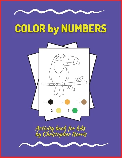 Color By Numbers: Activity Book for Children, 30 COLOR Pages, Ages 4-8. Great way to have fun while learning numbers! 30 Pages packed fu (Paperback)