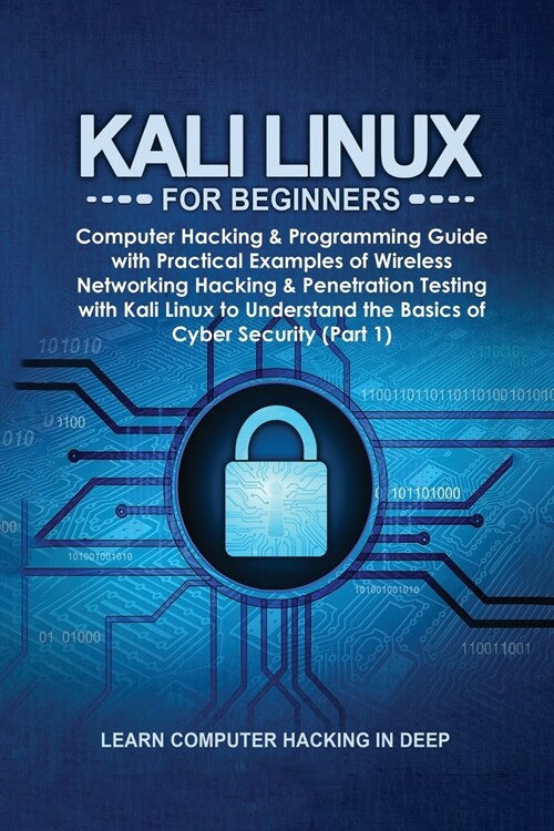 Kali Linux for Beginners: Computer Hacking & Programming Guide with Practical Examples of Wireless Networking Hacking & Penetration Testing with (Paperback)