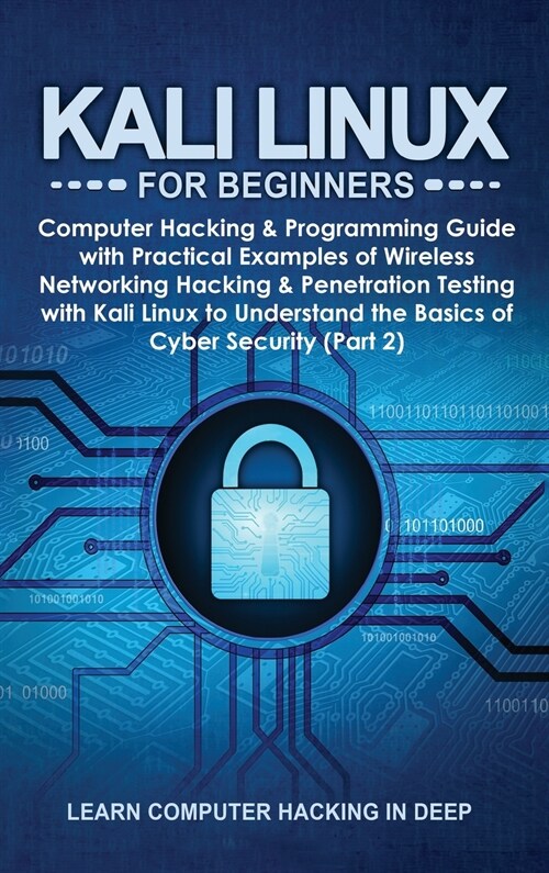 Kali Linux for Beginners: Computer Hacking & Programming Guide with Practical Examples of Wireless Networking Hacking & Penetration Testing with (Hardcover)