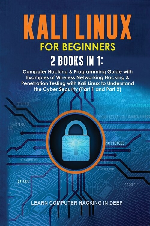 Kali Linux for Beginners: 2 Books in 1: Computer Hacking & Programming Guide with Examples of Wireless Networking Hacking & Penetration Testing (Paperback)