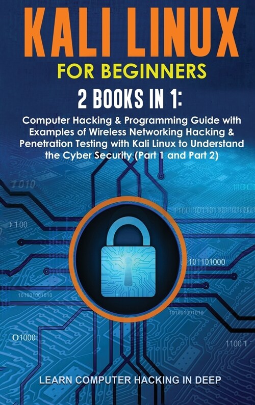 Kali Linux for Beginners: 2 Books in 1: Computer Hacking & Programming Guide with Examples of Wireless Networking Hacking & Penetration Testing (Hardcover)