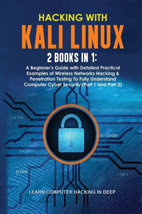 Hacking With Kali Linux: 2 Books in 1: A Beginners Guide with Detailed Practical Examples of Wireless Networks Hacking & Penetration Testing T (Paperback)