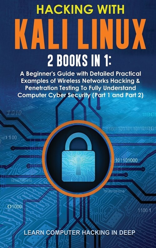 Hacking With Kali Linux: 2 Books in 1: A Beginners Guide with Detailed Practical Examples of Wireless Networks Hacking & Penetration Testing T (Hardcover)