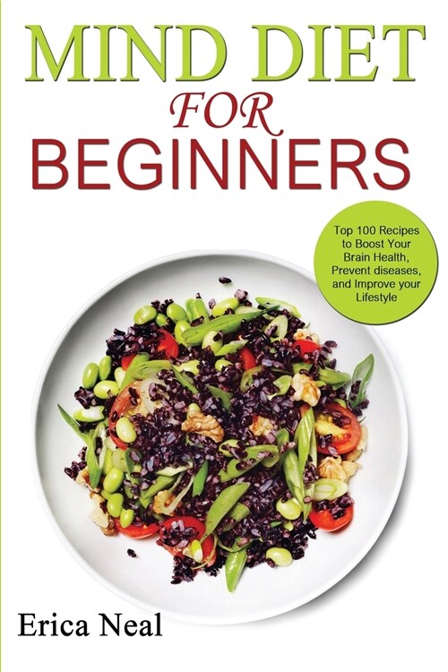 Mind Diet for Beginners: Top 100 Recipes to Boost Your Brain Health, Prevent diseases, and Improve your Lifestyle (Paperback)