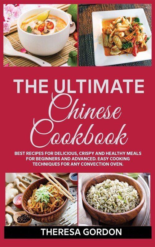 The Ultimate Chinese Cookbook: Fresh Recipes to Sizzle, Steam, and Stir-Fry Restaurant Favorites at Home (Hardcover)