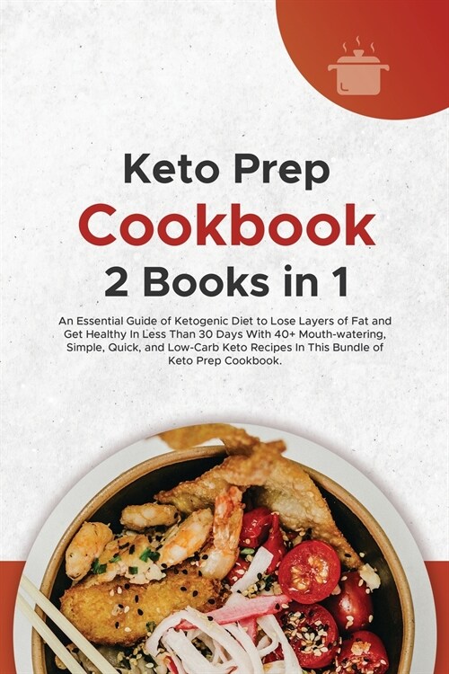 Keto Prep Cookbook: An Essential Guide of Ketogenic Diet to Lose Layers of Fat and Get Healthy In Less Than 30 Days With 40+ Mouth-waterin (Paperback)