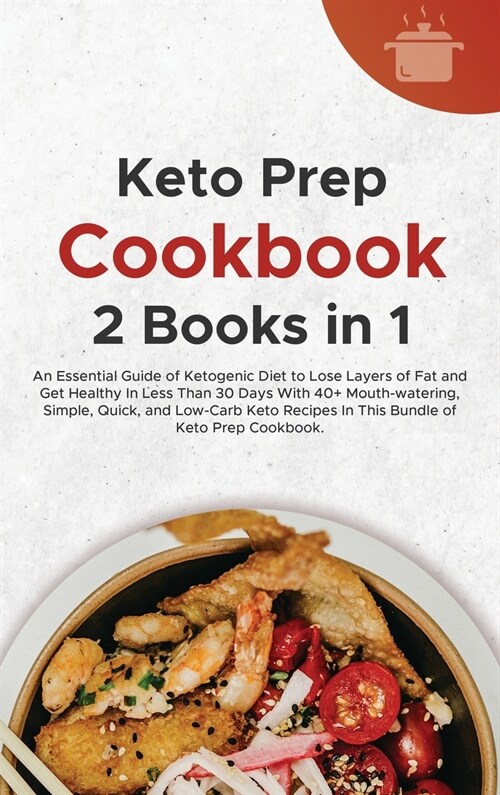 Keto Prep Cookbook: An Essential Guide of Ketogenic Diet to Lose Layers of Fat and Get Healthy In Less Than 30 Days With 40+ Mouth-waterin (Hardcover)