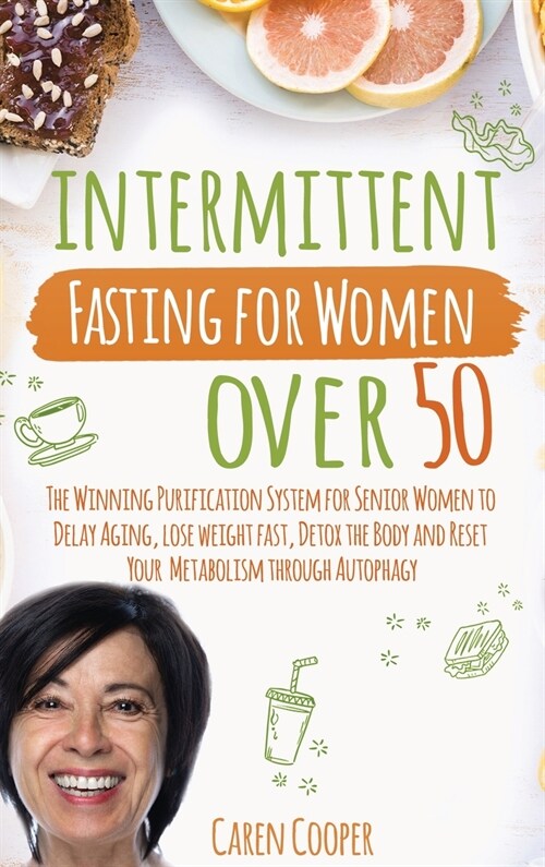 Intermittent Fasting for Women Over 50: The Winning Purification System for Senior Women to Delay Aging, Lose Weight Fast, Detox the Body and Reset Yo (Hardcover)