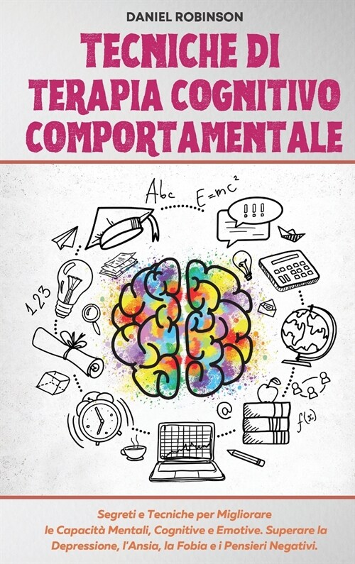 Tecniche di Terapia Cognitivo Comportamentale - Cognitive Behavioral Therapy Techniques: Segreti e Tecniche per Migliorare le Capacit?Mentali, Cognit (Hardcover)