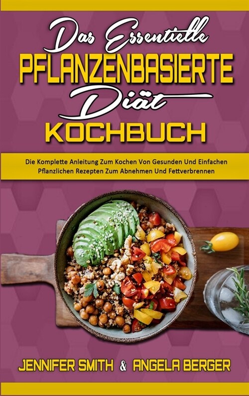 Das Essentielle Pflanzenbasierte Di?-Kochbuch: Die Komplette Anleitung Zum Kochen Von Gesunden Und Einfachen Pflanzlichen Rezepten Zum Abnehmen Und F (Hardcover)