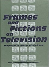 Frames and Fictions on Television : The Politics of Identity within Drama (Paperback, New ed)