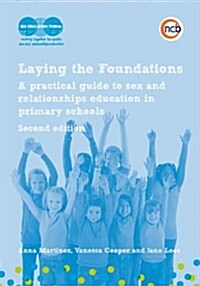 Laying the Foundations, Second Edition : A Practical Guide to Sex and Relationships Education in Primary Schools (Spiral Bound, 2 Revised edition)