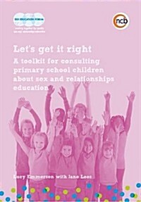 Lets Get it Right : A Toolkit for Involving Primary School Children in Reviewing Sex and Relationships Education (Paperback)