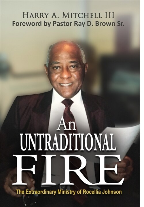 An Untraditional Fire: The Extraordinary Ministry of Rocellia Johnson (Hardcover)