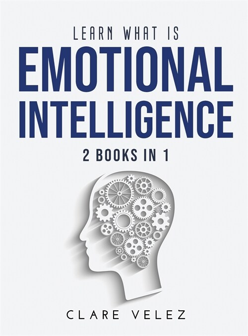 Learn What Is Emotional Intelligence: 2 Books in 1 (Hardcover)