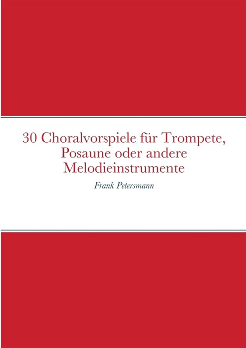 30 Choralvorspiele f? Trompete, Posaune oder andere Melodieinstrumente: Frank Petersmann (Paperback)