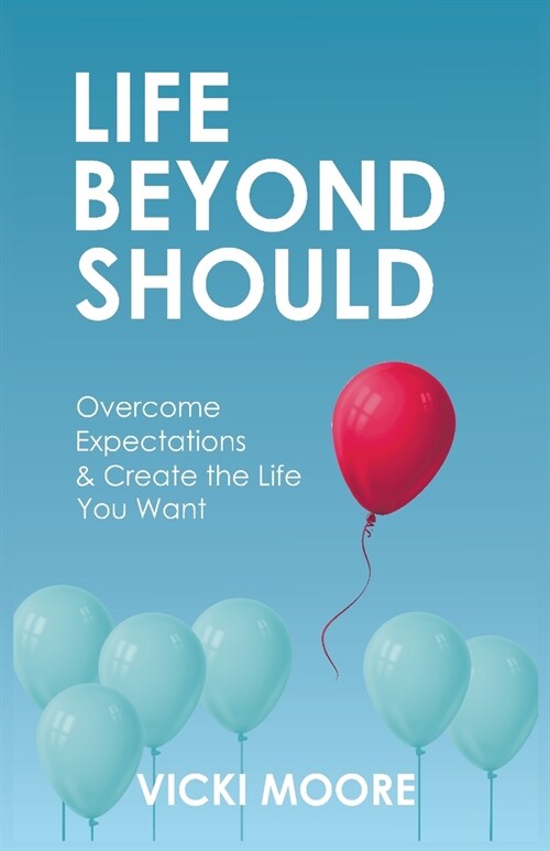 Life Beyond Should: Overcome Expectations & Create the Life You Want (Paperback)