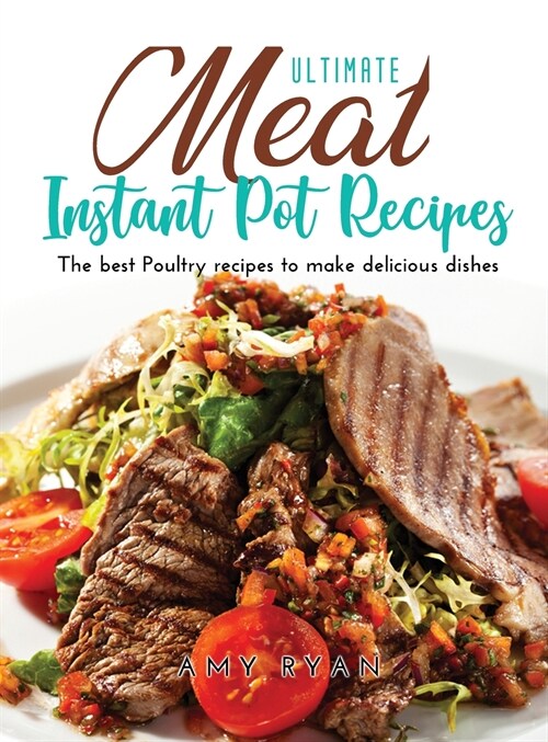 Ultimate Meat Instant Pot Recipes: The best Poultry recipes to make delicious dishes (Hardcover)