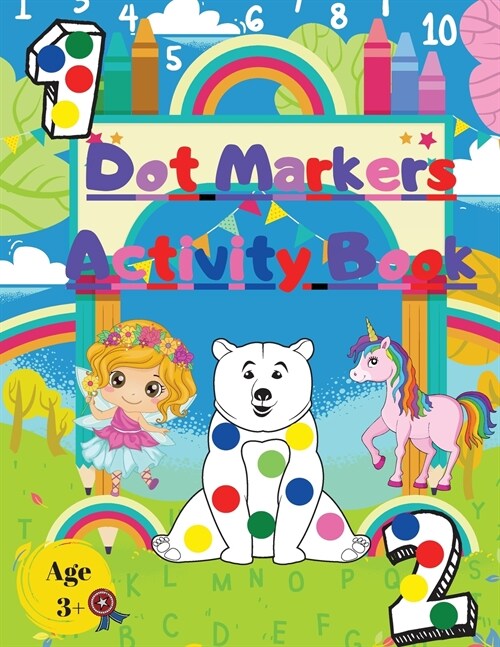 Dot Markers Activity Book: Great for Learning Numbers Animals Unicorns and Fairy (Paperback)