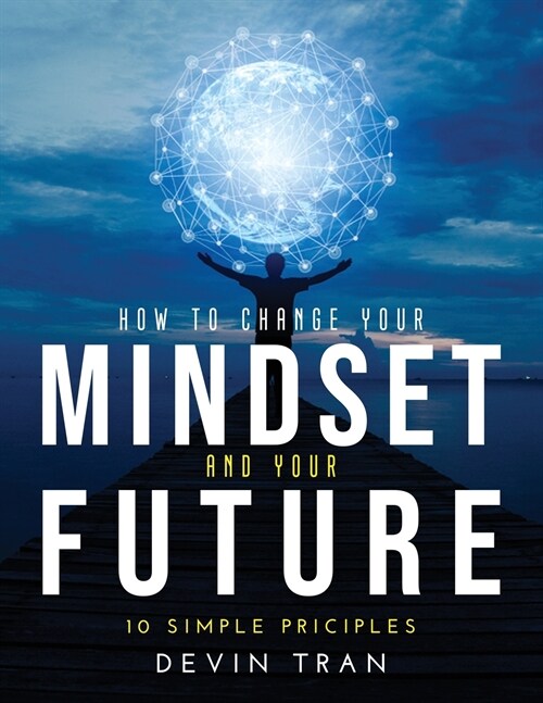 How to Change Your Mindset and Your Future: 10 Simple Priciples (Paperback)