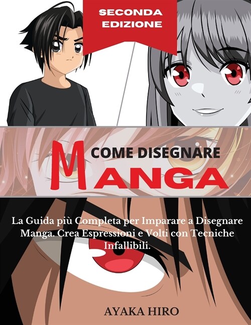 COME DISEGNARE MANGA - 2?Edizione: La Guida pi?Completa per Imparare a Disegnare Manga. Crea Espressioni e Volti con Tecniche Infallibili. How to dr (Paperback)
