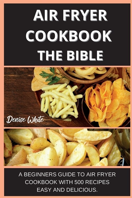 AIR FRYER COOBOOK THE BIBLE 500 RECIPES (Paperback)