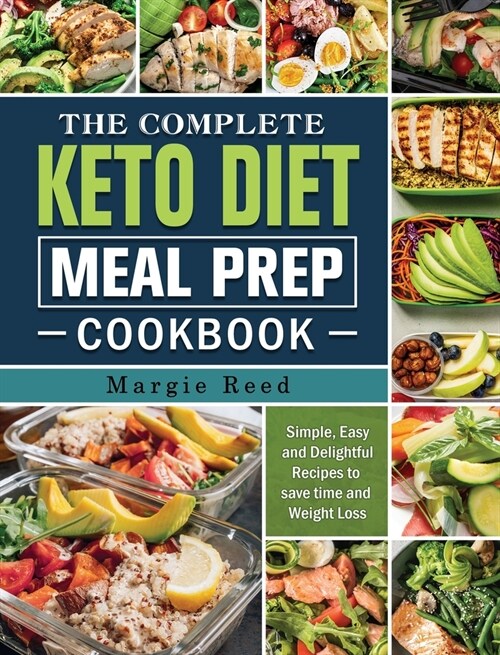 The Complete Keto Diet Meal Prep Cookbook: Simple, Easy and Delightful Recipes to save time and Weight Loss (Hardcover)