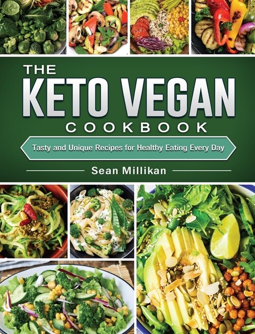 The Keto Vegan Cookbook: Tasty and Unique Recipes for Healthy Eating Every Day (Hardcover)