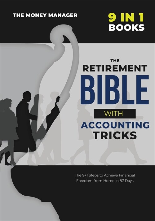 The Retirement Bible with Accounting Tricks [9 in 1]: All the Secrets Behind the Success of Entrepreneurs Became Millionaires from Scratch. Tips and T (Paperback)