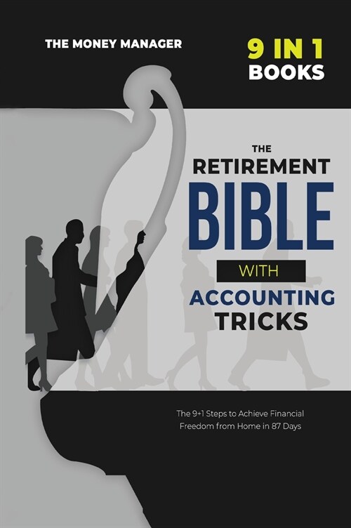 The Retirement Bible with Accounting Tricks [9 in 1]: All the Secrets Behind the Success of Entrepreneurs Became Millionaires from Scratch. Tips and T (Hardcover)