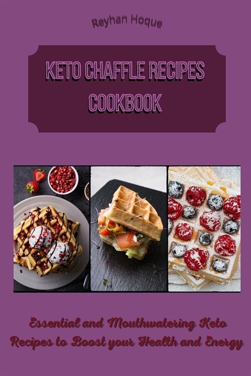 Keto Chaffle Recipes Cookbook: Essential and Mouthwatering Keto Recipes to Boost your Health and Energy (Paperback)