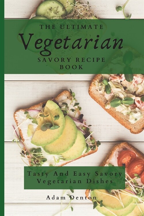 The Ultimate Vegetarian Savory Recipe Book: Tasty And Easy Savory Vegetarian Dishes (Paperback)