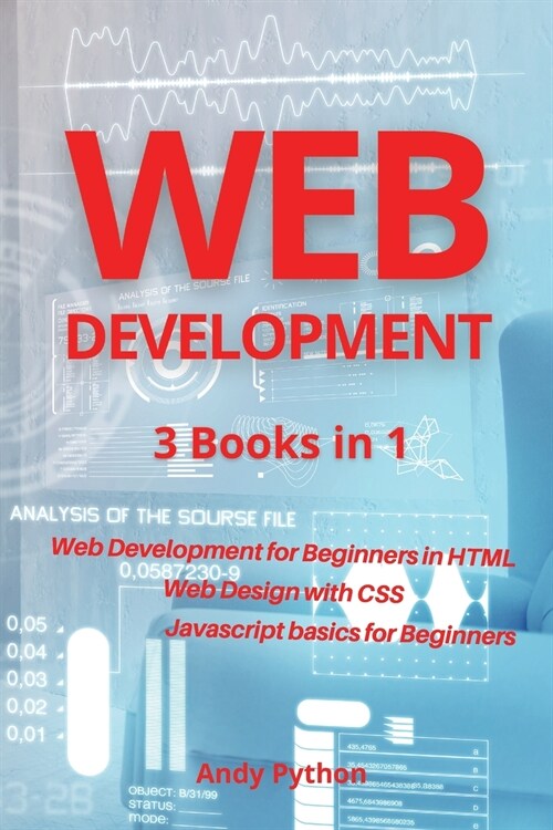 Web Development: 3 Books in 1 - Web development for Beginners in HTML, Web design with CSS, Javascript basics for Beginners (Paperback)