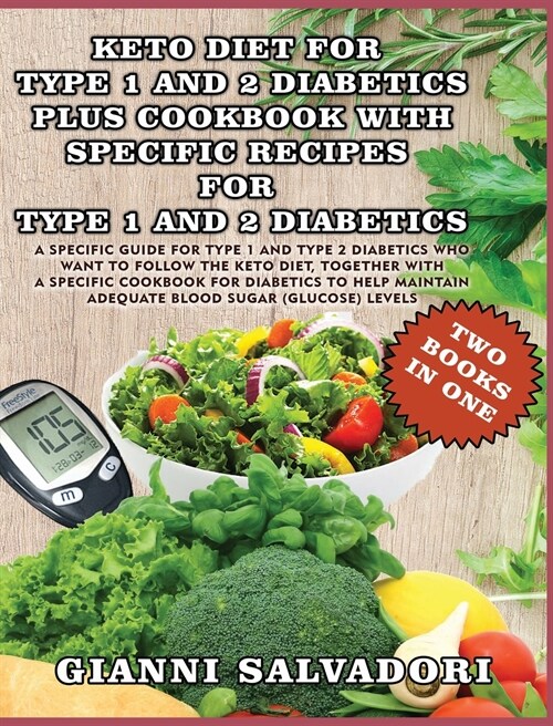 Keto Diet for Type 1 and 2 Diabetics Plus Cookbook with Specific Recipes for Type 1 and 2 Diabetics - Two Books in One: A Specific Guide for Type 1 an (Hardcover)