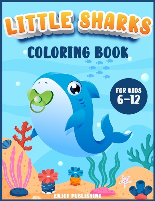 Little Sharks Coloring Book for kids 6-12: A Gorgeous Activity Book with cute and baby sharks to color while having fun! (Paperback)