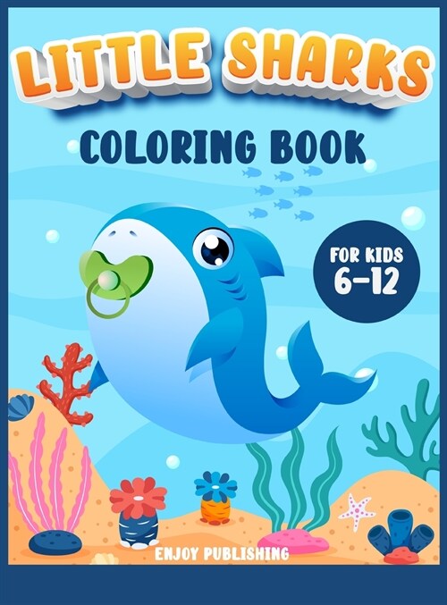 Little Sharks Coloring Book for kids 6-12: A Gorgeous Activity Book with cute and baby sharks to color while having fun! (Hardcover)