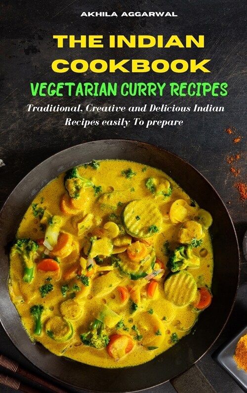 Indian Cookbook Vegetarian Curry Recipes: Traditional, Creative and Delicious Indian Recipes To prepare easily at home (Hardcover)