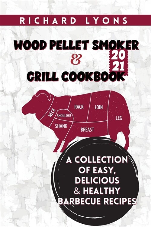 Wood Pellet Smoker & Grill Cookbook 2021: A Collection of Easy, Delicious & Healthy Barbecue Recipes (Paperback)
