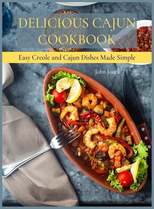 Delicious Cajun Coookbook: Easy Creole And Cajun Dishes Made Simple (Hardcover)