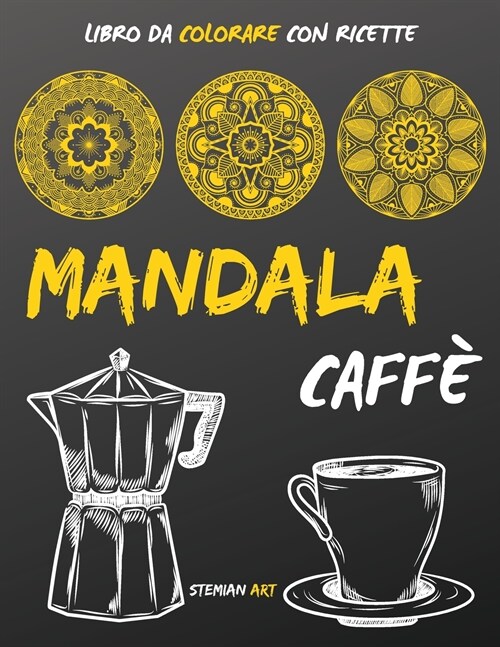 Mandala Caff? libro da colorare antistress per gli amanti del caff?con ricette da tutto il mondo - coloring book with coffee recipe (Paperback)