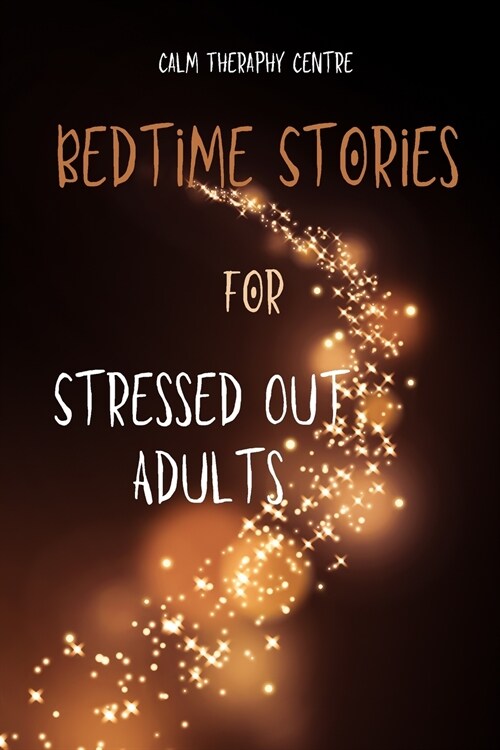 Bedtime Stories for Stressed Out Adults (Paperback)