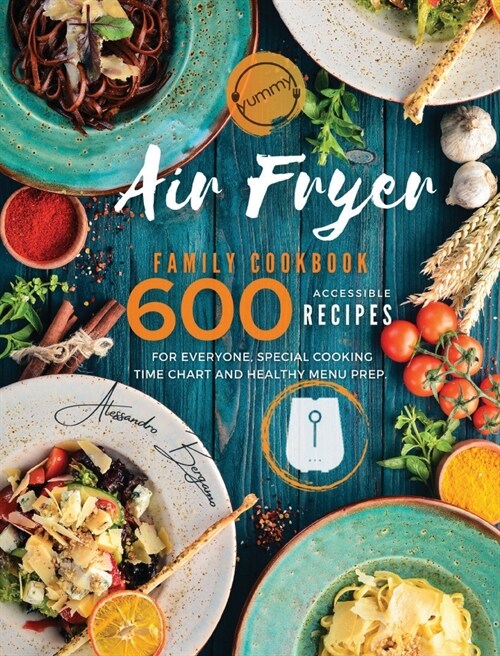 Air Fryer Family Cookbook: 600 Accessible Recipes for Everyone, Special Cooking Time Chart and Healthy Menu Prep (Hardcover)