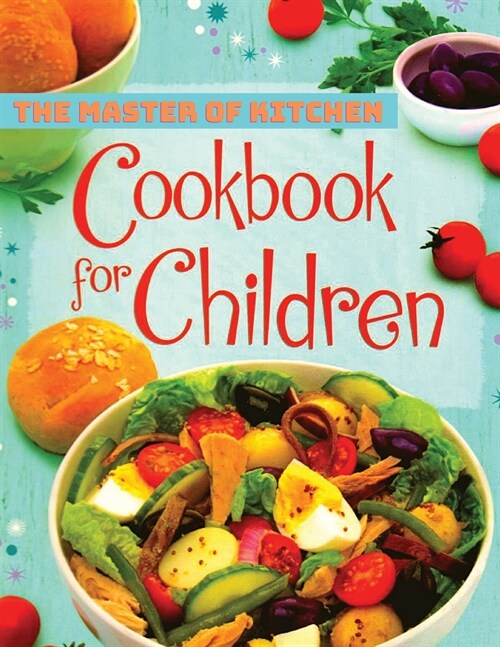 Super Foods for Super Kids Cookbook: Delicious and Healthy Recipes that Kids Will Love, Recipes for Young Chefs (Paperback)