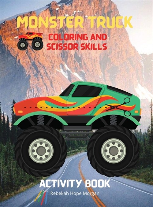 Monster Truck Coloring and Scissor Skills Activity Book: Discover a Unique Collection of Coloring and Scissor Skills Pages - Relaxing Coloring and Act (Hardcover)